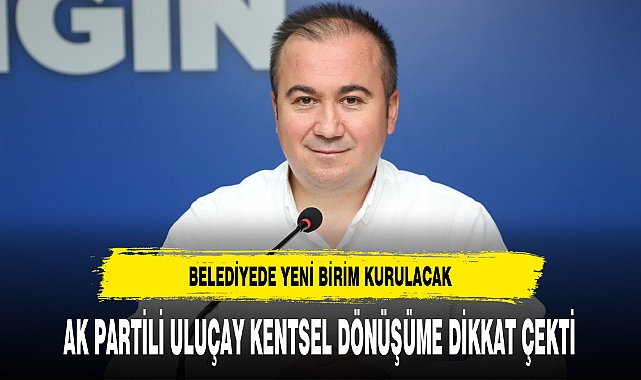 AK Partili Uluçay Kentsel Dönüşüme Dikkat Çekti