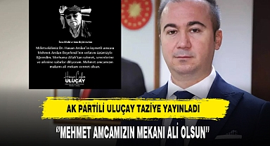 AK Partili Uluçay ''Mehmet Amcamızın Mekanı Ali Olsun''