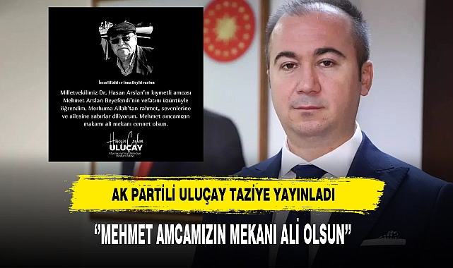 AK Partili Uluçay ''Mehmet Amcamızın Mekanı Ali Olsun''
