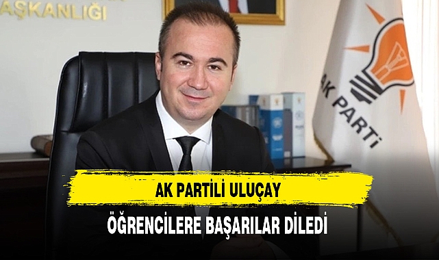 AK Partili Uluçay Öğrencilere Başarılar Diledi