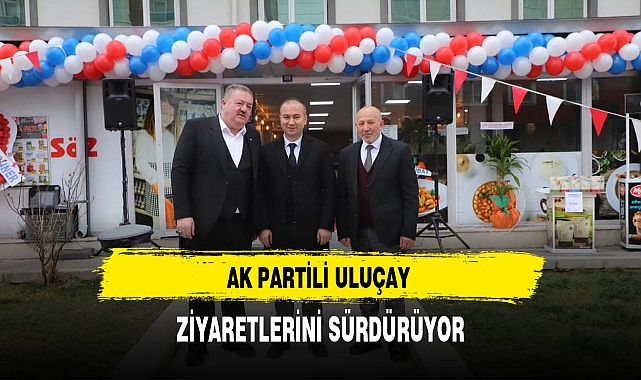 AK Partili Uluçay Ziyaretlerini Sürdürüyor
