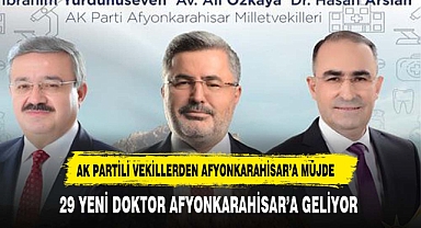 AK PARTİLİ VEKİLLERDEN AFYONKARAHİSAR'A 29 YENİ DOKTOR MÜJDESİ
