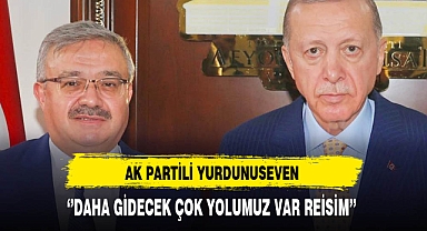 AK Partili Yurdunuseven ''Daha Gidecek Çok Yolumuz Var Reisim''