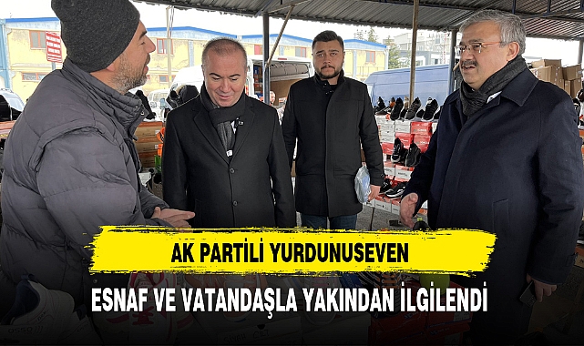 AK Partili Yurdunuseven Esnaf ve Vatandaşla Yakından İlgilendi