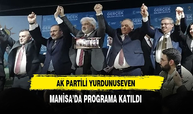 AK Partili Yurdunuseven Manisa'da Programa Katıldı