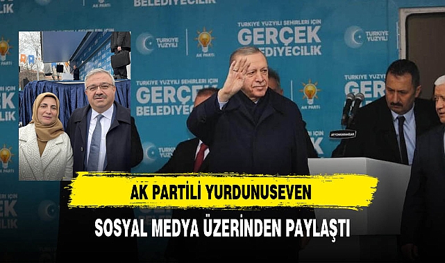 AK Partili Yurdunuseven Sosyal Medya Hesabı Üzerinden Paylaştı