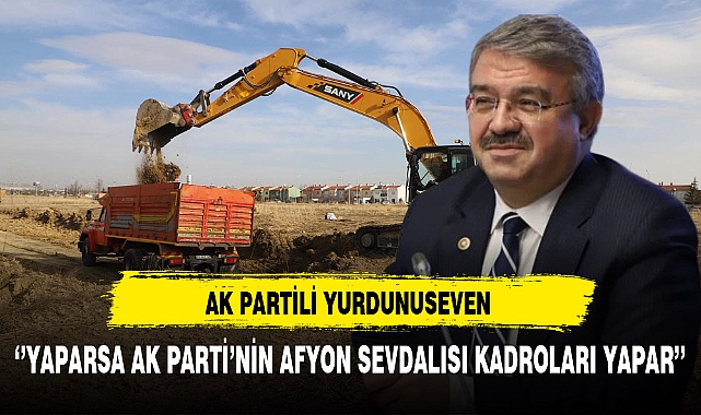 AK Partili Yurdunuseven ''Yaparsa AK Parti Yapar''