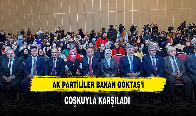 AK Partililer Bakan Göktaş'ı Coşkuyla Karşıladı