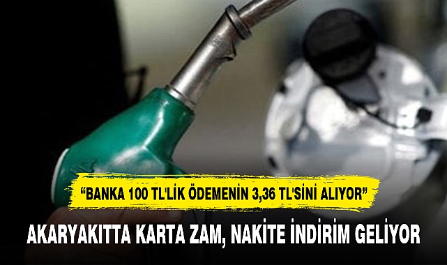AKARYAKITTA KARTA ZAM, NAKİTE İNDİRİM GELİYOR