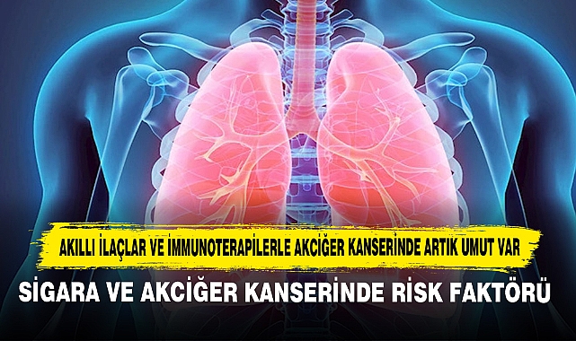 Akıllı İlaçlar ve İmmunoterapilerle Akciğer Kanserinde Artık Umut Var