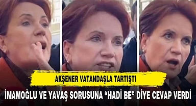 AKŞENER'DEN VATANDAŞIN YAVAŞ VE İMAMOĞLU SORUSUNA TEPKİ: HADİ BE