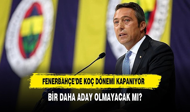 Ali Koç: Haziran ayında yeni bir başkanımız olacak
