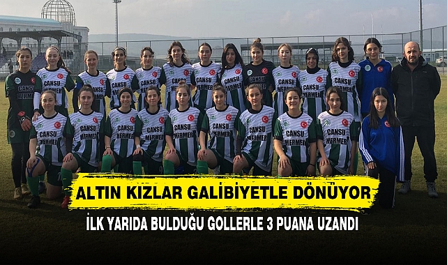 ALTIN KIZLAR GALİBİYETLE DÖNÜYOR