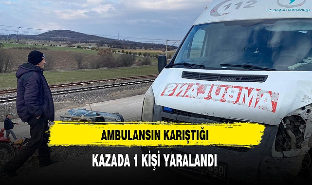 Ambulansın Karıştığı Kazada 1 Kişi Yaralandı