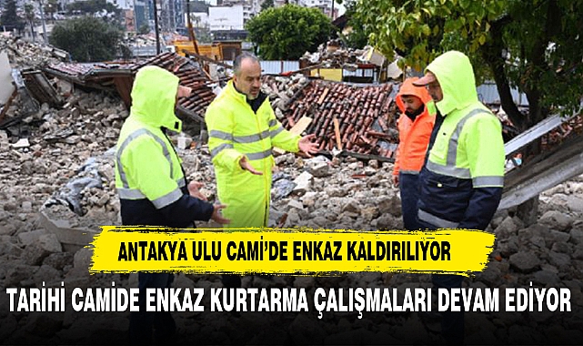 Antakya Ulu Cami'de enkaz kaldırıldı