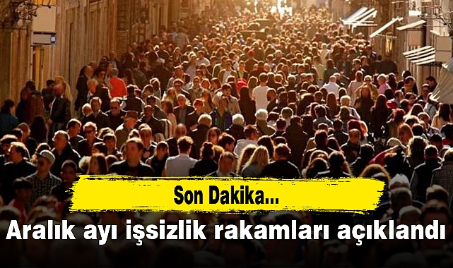 Aralık ayı işsizlik rakamları açıklandı