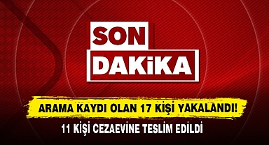 Arama Kaydı Olan 17 Kişi Yakalandı!