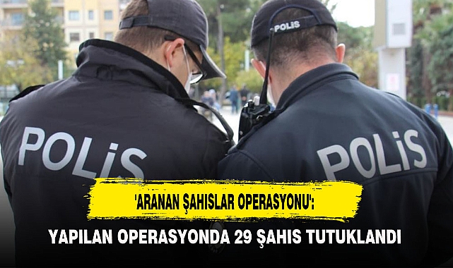 'ARANAN ŞAHISLAR OPERASYONU':