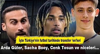 Arda Güler, Sacha Boey, Cenk Tosun ve niceleri… İşte Türkiye’nin futbol tarihinde transfer ‘en’leri