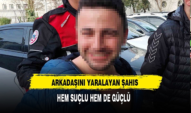 Arkadaşını Yaralayan Şahıs Hem Suçlu Hem Güçlü