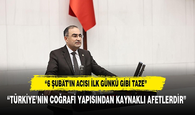 ARSLAN, "6 ŞUBAT'IN ACISI İLK GÜNKÜ GİBİ TAZE"