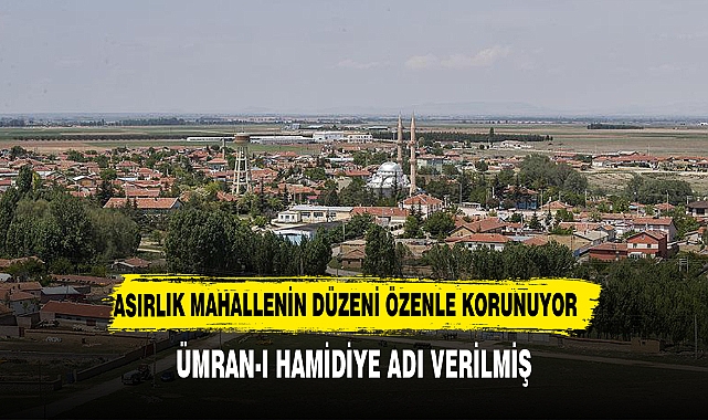 Asırlık mahallenin yerleşim düzeni özenle korunuyor