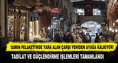 'Asrın Felaketi'nde Yara Alan Çarşı Yeniden Ayağa Kalkıyor!
