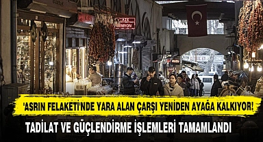 'Asrın Felaketi'nde Yara Alan Çarşı Yeniden Ayağa Kalkıyor!
