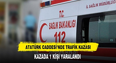 Atatürk Caddesi'ndeki Trafik Kazasında 1 Kişi Yaralandı