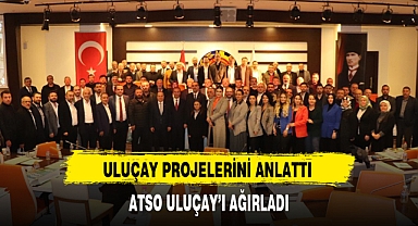 ATSO ULUÇAY'I AĞIRLADI