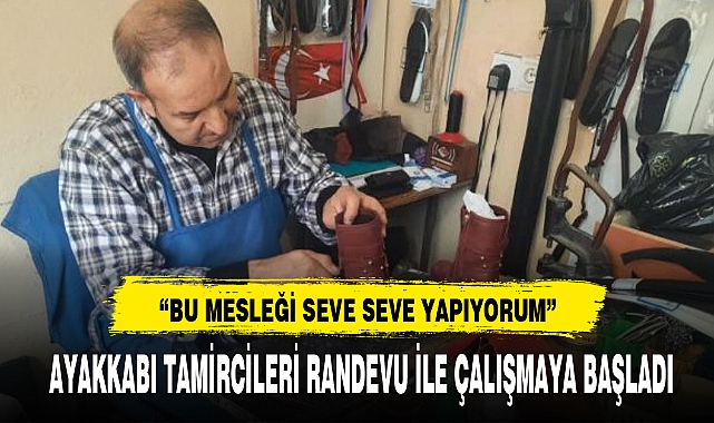 AYAKKABI TAMİRCİLERİ RANDEVU İLE ÇALIŞMAYA BAŞLADI