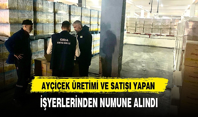 AYÇİÇEK ÜRETİMİ VE SATIŞI YAPAN İŞYERLERİNDEN NUMUNE ALINDI