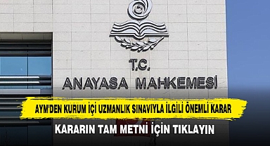 AYM'den Kurum İçi Uzmanlık Sınavıyla İlgili Önemli Karar