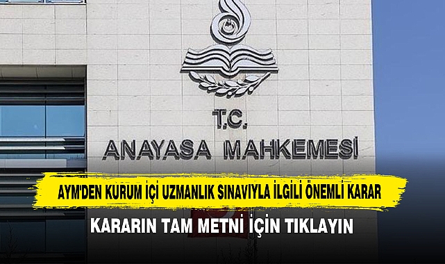 AYM'den Kurum İçi Uzmanlık Sınavıyla İlgili Önemli Karar