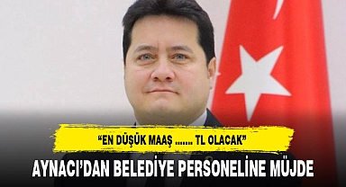 AYNACI'DAN BELEDİYE PERSONELİNE MÜJDE