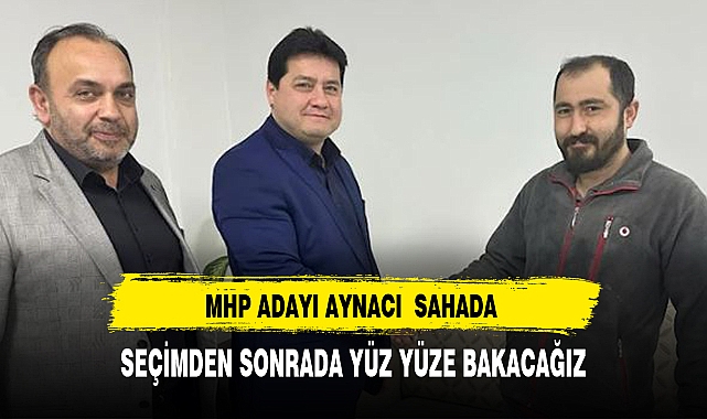 AYNACI, "SEÇİMDEN SONRADA YÜZ YÜZE BAKACAĞIZ"