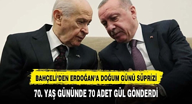 Bahçeli, Cumhurbaşkanı Erdoğan'a 70. yaş gününde 70 adet gül gönderdi