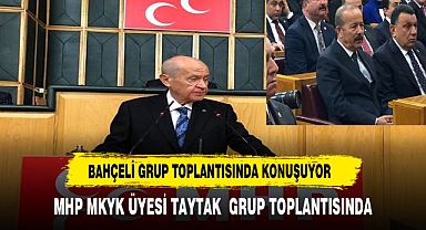 BAHÇELİ GRUP TOPLANTISINDA KONUŞUYOR: