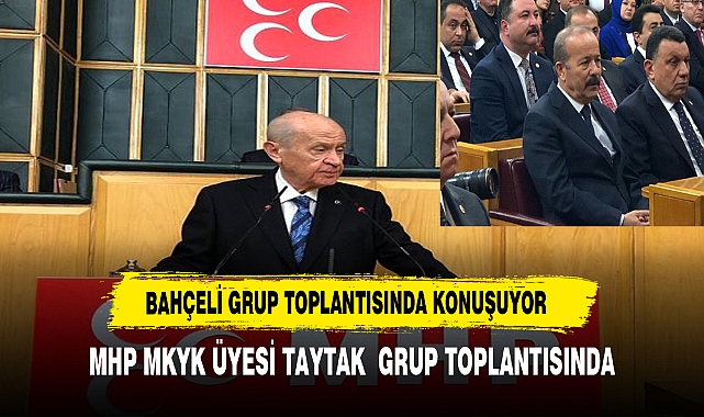 BAHÇELİ GRUP TOPLANTISINDA KONUŞUYOR: "GELECEK TÜRKİYE'NİNDİR"