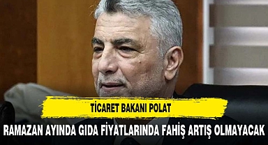 Bakan Bolat: Ramazan ayında gıda fiyatlarında fahiş artış olmayacak