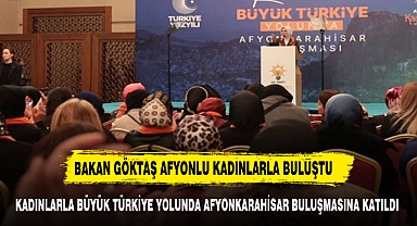 BAKAN GÖKTAŞ AFYONKARAHİSARLI KADINLARLA BİR ARAYA GELDİ