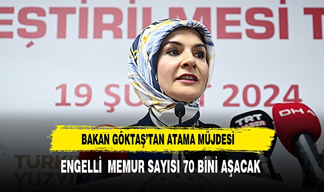 Bakan Göktaş: Engelli memur sayısı 70 bini aşacak