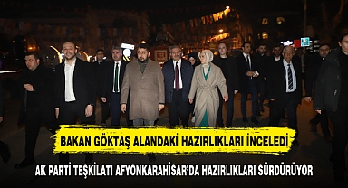 BAKAN GÖKTAŞ MİTİNG ÖNCESİ HAZIRLIKLARI YERİNDE İNCELEDİ
