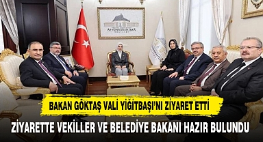 BAKAN GÖKTAŞ VALİ YİĞİTBAŞI'NI ZİYARET ETTİ