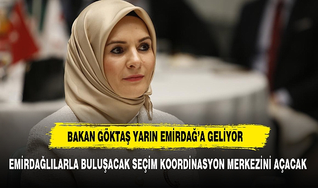 BAKAN GÖKTAŞ YARIN MEMLEKETİ EMİRDAĞ'A GELİYOR