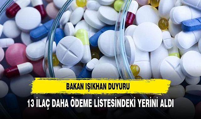 Bakan Işıkhan, 13 ilacın daha geri ödeme listesine alındığını duyurdu