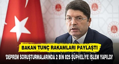 BAKAN TUNÇ RAKAMLARI PAYLAŞTI