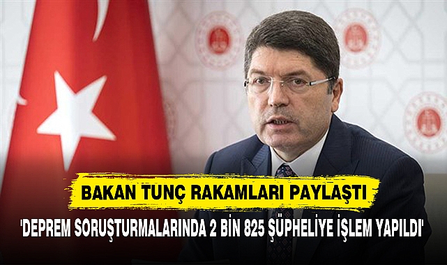 BAKAN TUNÇ RAKAMLARI PAYLAŞTI