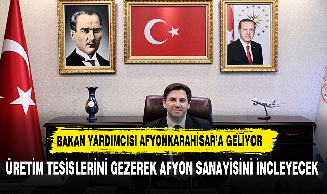 Tarım ve Orman Bakan Yardımcısı Bağcı Yarın Afyonkarahisar'a geliyor