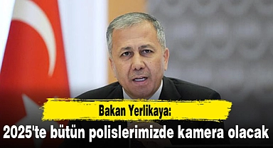 Bakan Yerlikaya: 2025'te bütün polislerimizde kamera olacak